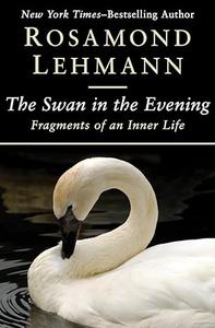 The Swan in the Evening Fragments of an Inner Life