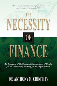 The Necessity of Finance An Overview of the Science of Management of Wealth for an Individual, a Group, or an Organization