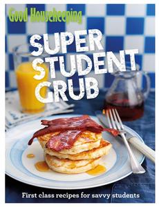 Good Housekeeping Super Student Grub First–class recipes for savvy students
