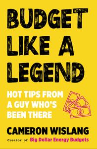 Budget Like a Legend Hot tips to grow your wealth, from a guy who's been there