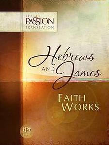 Hebrews and James Faith Works Translated From Greek and Aramaic Texts
