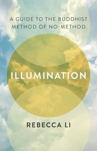 Illumination A Guide to the Buddhist Method of No–Method