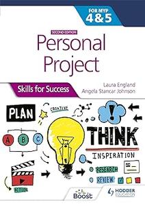 Personal Project for the IB MYP 4&5 Skills for Success Second edition Hodder Education Group Ed 2