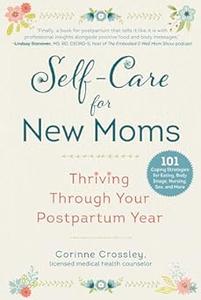 Self-Care for New Moms Thriving Through Your Postpartum Year