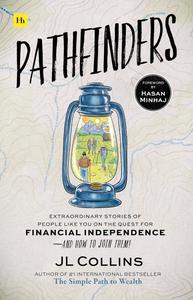 Pathfinders Extraordinary Stories of People Like You on the Quest for Financial Independence―And How to Join Them