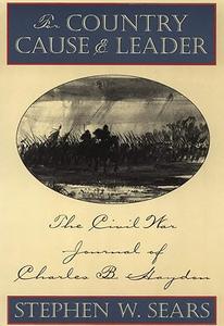 For Country Cause and Leader The Civil War Journal of Charles B. Haydon