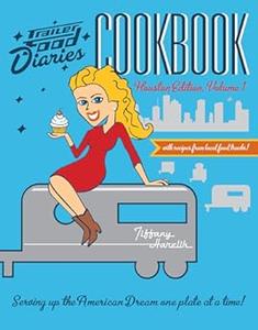 Trailer Food Diaries Cookbook Houston Edition, Volume 1 (American Palate)