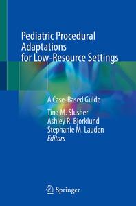 Pediatric Procedural Adaptations for Low–Resource Settings A Case–Based Guide