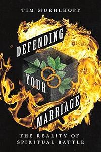 Defending Your Marriage The Reality of Spiritual Battle