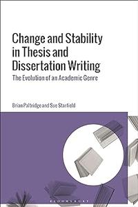 Change and Stability in Thesis and Dissertation Writing The Evolution of an Academic Genre