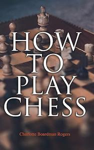 How to Play Chess Basics & Fundamentals Handbook
