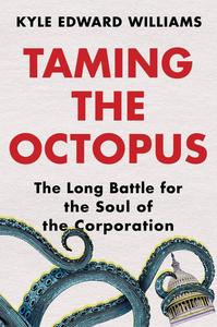 Taming the Octopus The Long Battle for the Soul of the Corporation