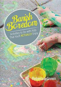 Banish Boredom Activities to Do with Kids That You’ll Actually Enjoy