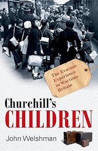Churchill’s Children The Evacuee Experience in Wartime Britain