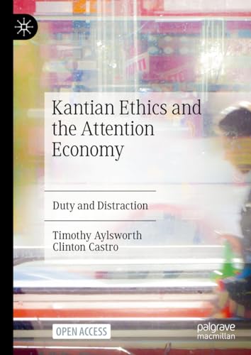 Kantian Ethics and the Attention Economy Duty and Distraction