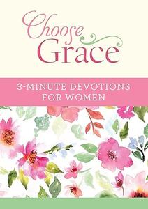 Choose Grace 3–Minute Devotions for Women