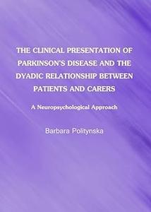 The Clinical Presentation of Parkinson's Disease and the Dyadic Relationship between Patients and Carers A Neuropsychol