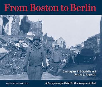 From Boston to Berlin A Journey Through World War II in Images and Words