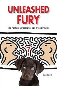 Unleashed Fury The Political Struggle for Dog-friendly Parks