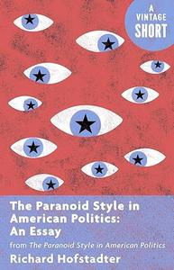 The Paranoid Style in American Politics An Essay