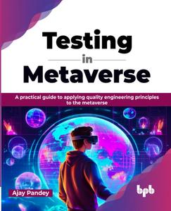 Testing in Metaverse A practical guide to applying quality engineering principles to the metaverse (English Edition)