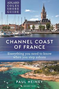 Adlard Coles Shore Guide Channel Coast of France Everything you need to know when you step ashore