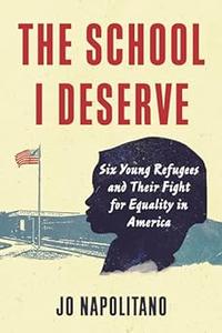 The School I Deserve Six Young Refugees and Their Fight for Equality in America