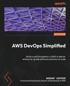 AWS DevOps Simplified Build a solid foundation in AWS to deliver enterprise–grade software solutions at scale