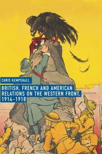 British, French and American Relations on the Western Front, 1914–1918