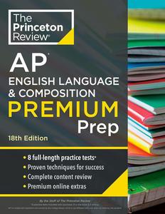 Princeton Review AP English Language & Composition Premium Prep, 18th Edition 8 Practice Tests