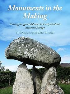 Monuments in the Making Raising the Great Dolmens in Early Neolithic Northern Europe
