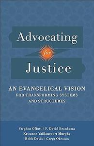 Advocating for Justice An Evangelical Vision for Transforming Systems and Structures