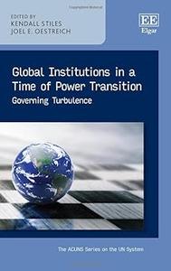 Global Institutions in a Time of Power Transition Governing Turbulence