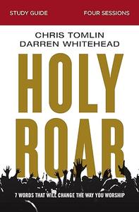 Holy Roar Bible Study Guide Seven Words That Will Change the Way You Worship