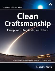 Clean Craftsmanship Disciplines, Standards, and Ethics (Robert C. Martin Series)