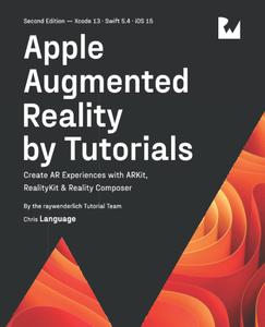 Apple Augmented Reality by Tutorials (Second Edition) Create AR Experiences with ARKit, RealityKit & Reality Composer