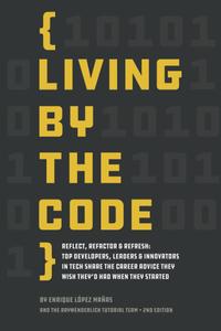 Living by the Code (Second Edition) Reflect, Refactor & Refresh Top Developers
