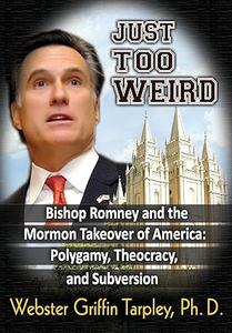 Just Too Weird Bishop Romney and the Mormon Takeover of America