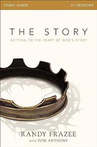 The Story Bible Study Guide Getting to the Heart of God's Story
