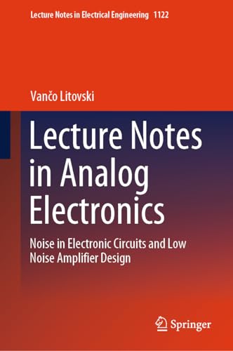 Lecture Notes in Analog Electronics Noise in Electronic Circuits and Low Noise Amplifier Design