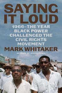 Saying It Loud 1966―The Year Black Power Challenged the Civil Rights Movement