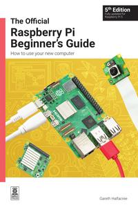 The Official Raspberry Pi Beginner's Guide How to Use Your New Computer, 5th Edition