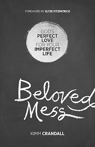 Beloved Mess God's Perfect Love for Your Imperfect Life