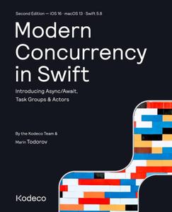 Modern Concurrency in Swift (Second Edition) Introducing AsyncAwait, Task Groups & Actors