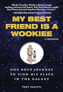 My Best Friend is a Wookiee One Boy's Journey to Find His Place in the Galaxy