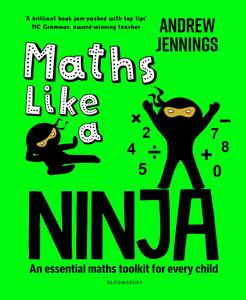 Maths Like a Ninja An Essential Maths Toolkit for Every Child