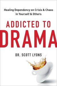 Addicted to Drama Healing Dependency on Crisis and Chaos in Yourself and Others