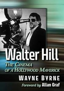 Walter Hill The Cinema of a Hollywood Maverick