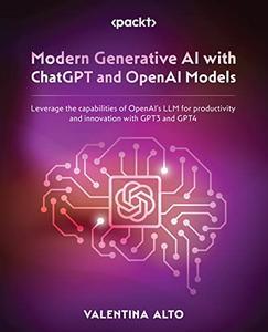 Modern Generative AI with ChatGPT and OpenAI Models
