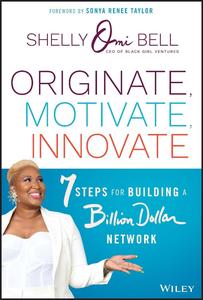 Originate, Motivate, Innovate 7 Steps for Building a Billion Dollar Network